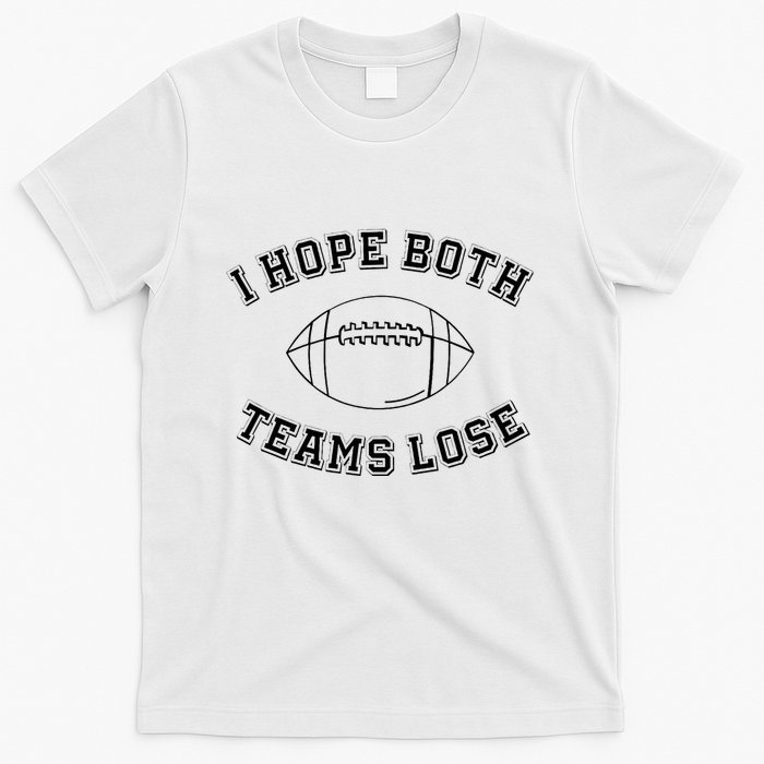 Sarcastic Football Tailgating Party I Hope Both Teams Lose T-Shirt