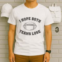 Sarcastic Football Tailgating Party I Hope Both Teams Lose T-Shirt