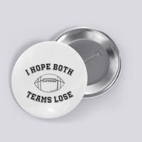 Sarcastic Football Tailgating Party I Hope Both Teams Lose Button