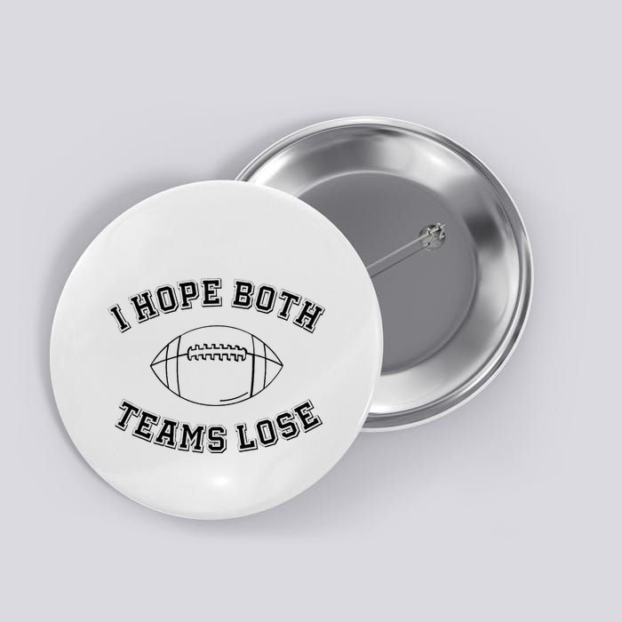 Sarcastic Football Tailgating Party I Hope Both Teams Lose Button