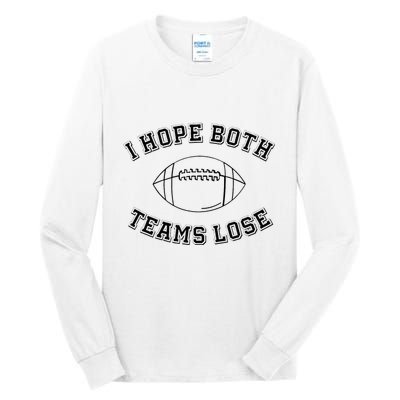 Sarcastic Football Tailgating Party I Hope Both Teams Lose Tall Long Sleeve T-Shirt