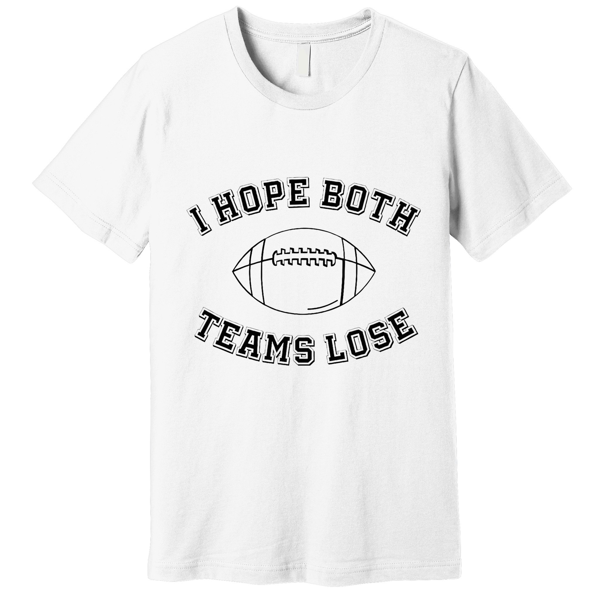 Sarcastic Football Tailgating Party I Hope Both Teams Lose Premium T-Shirt