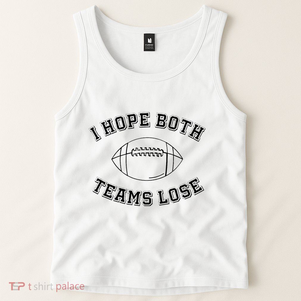 Sarcastic Football Tailgating Party I Hope Both Teams Lose Tank Top