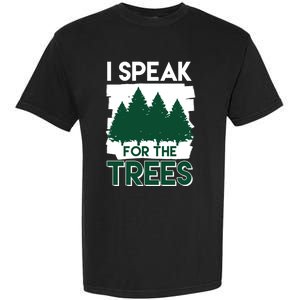 Speak For The Trees Earth Day Environtal Awareness Meaningful Gift Garment-Dyed Heavyweight T-Shirt