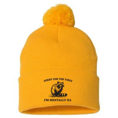 Sorry For The Vibes IM Mentally Ill Funny Raccoon Meme Pom Pom 12in Knit Beanie