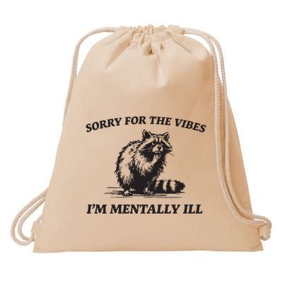 Sorry For The Vibes IM Mentally Ill Funny Raccoon Meme Drawstring Bag