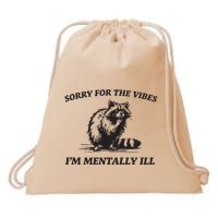 Sorry For The Vibes IM Mentally Ill Funny Raccoon Meme Drawstring Bag