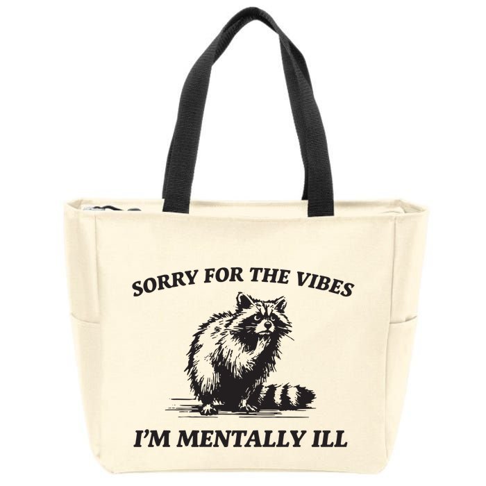 Sorry For The Vibes IM Mentally Ill Funny Raccoon Meme Zip Tote Bag
