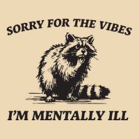 Sorry For The Vibes IM Mentally Ill Funny Raccoon Meme Zip Tote Bag
