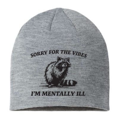 Sorry For The Vibes IM Mentally Ill Funny Raccoon Meme Sustainable Beanie