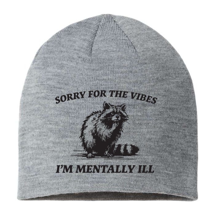 Sorry For The Vibes IM Mentally Ill Funny Raccoon Meme Sustainable Beanie