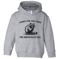 Sorry For The Vibes IM Mentally Ill Funny Raccoon Meme Toddler Hoodie