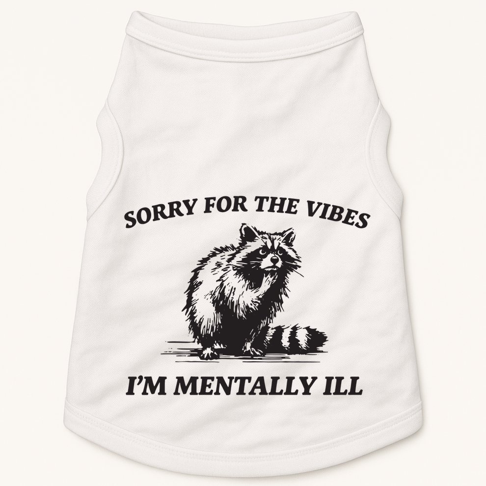 Sorry For The Vibes IM Mentally Ill Funny Raccoon Meme Doggie Tank