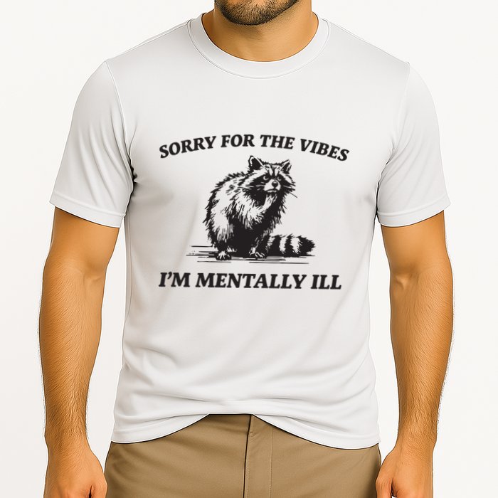 Sorry For The Vibes IM Mentally Ill Funny Raccoon Meme Performance Shirt