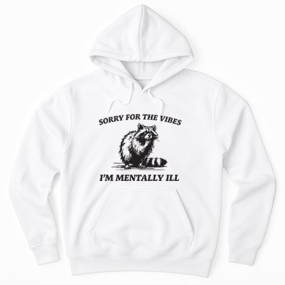 Sorry For The Vibes IM Mentally Ill Funny Raccoon Meme Hoodie