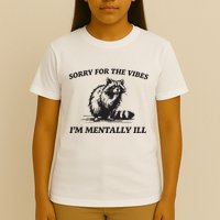 Sorry For The Vibes IM Mentally Ill Funny Raccoon Meme T-Shirt