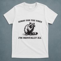 Sorry For The Vibes IM Mentally Ill Funny Raccoon Meme T-Shirt