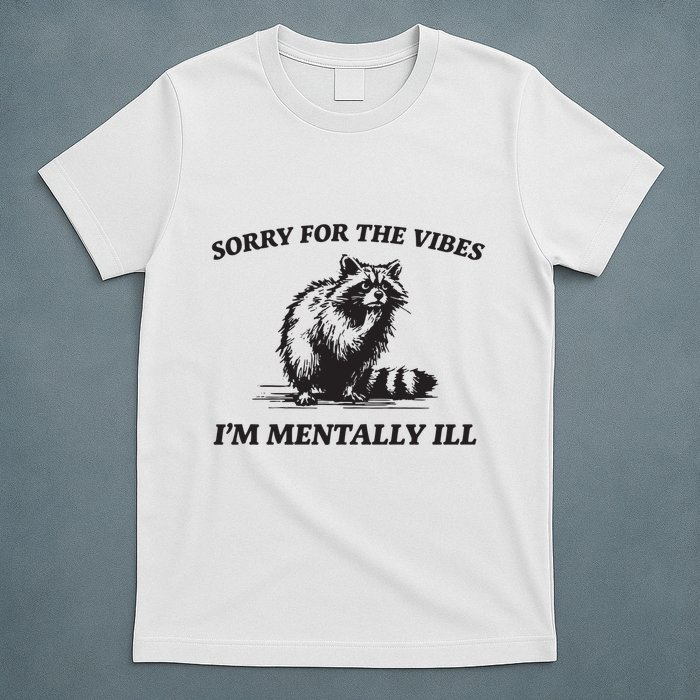 Sorry For The Vibes IM Mentally Ill Funny Raccoon Meme T-Shirt