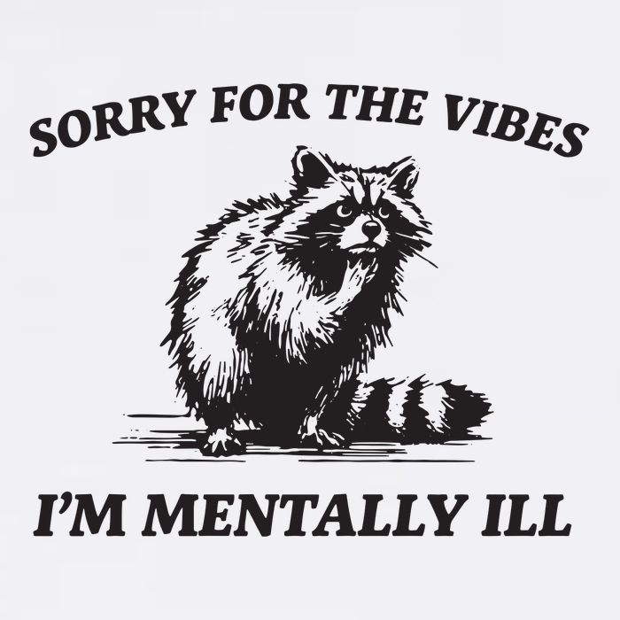Sorry For The Vibes IM Mentally Ill Funny Raccoon Meme T-Shirt