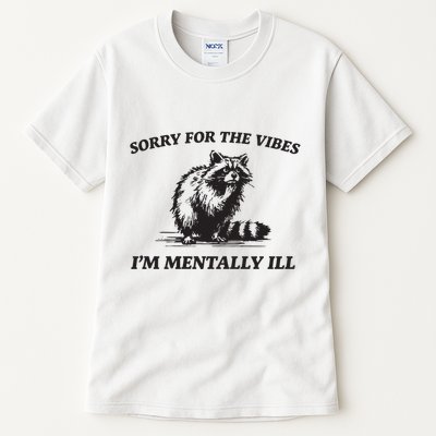 Sorry For The Vibes IM Mentally Ill Funny Raccoon Meme Tall T-Shirt