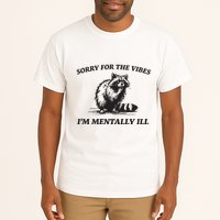 Sorry For The Vibes IM Mentally Ill Funny Raccoon Meme Tall T-Shirt