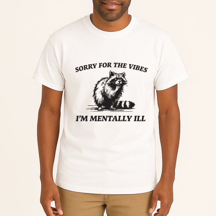 Sorry For The Vibes IM Mentally Ill Funny Raccoon Meme Tall T-Shirt