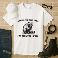 Sorry For The Vibes IM Mentally Ill Funny Raccoon Meme Tall T-Shirt