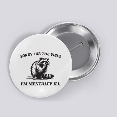 Sorry For The Vibes IM Mentally Ill Funny Raccoon Meme Button