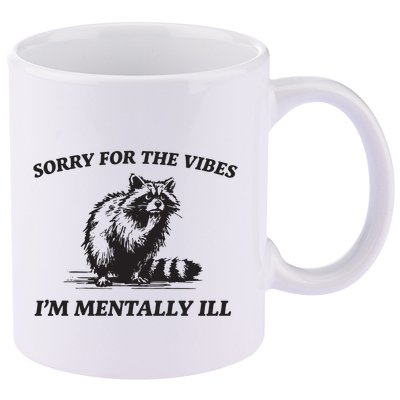 Sorry For The Vibes IM Mentally Ill Funny Raccoon Meme 11oz C Handle Ceramic Mug