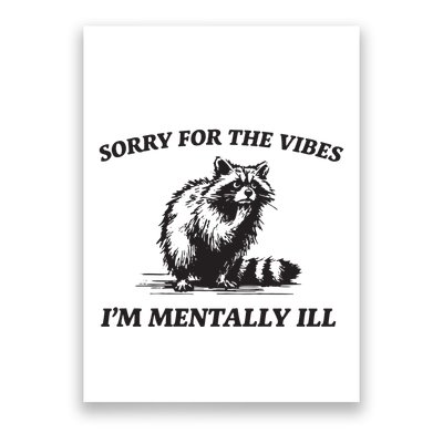 Sorry For The Vibes IM Mentally Ill Funny Raccoon Meme Poster