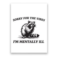 Sorry For The Vibes IM Mentally Ill Funny Raccoon Meme Poster