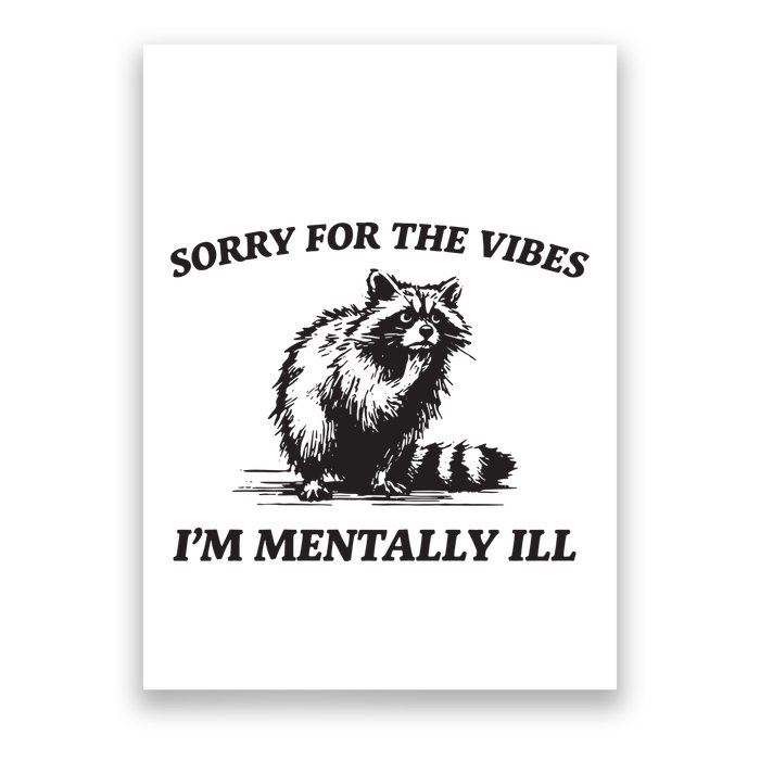 Sorry For The Vibes IM Mentally Ill Funny Raccoon Meme Poster
