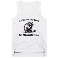 Sorry For The Vibes IM Mentally Ill Funny Raccoon Meme Tank Top