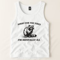 Sorry For The Vibes IM Mentally Ill Funny Raccoon Meme Tank Top