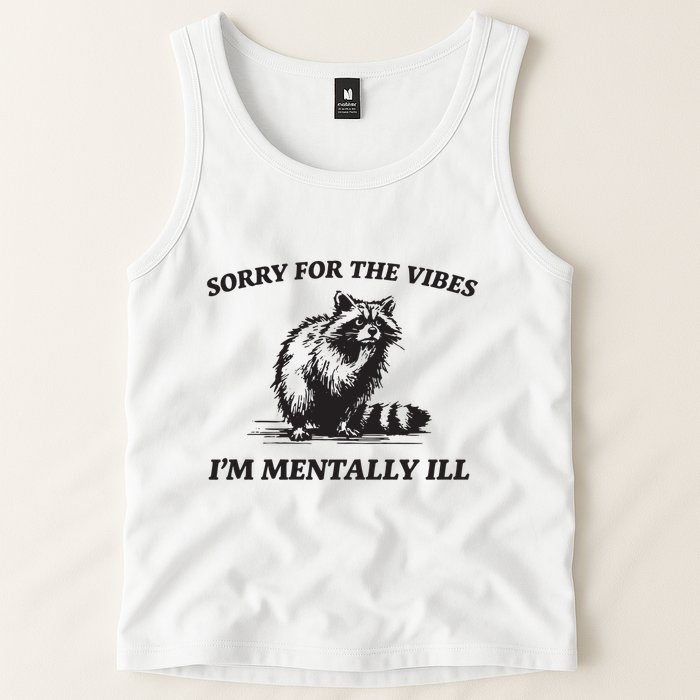Sorry For The Vibes IM Mentally Ill Funny Raccoon Meme Tank Top