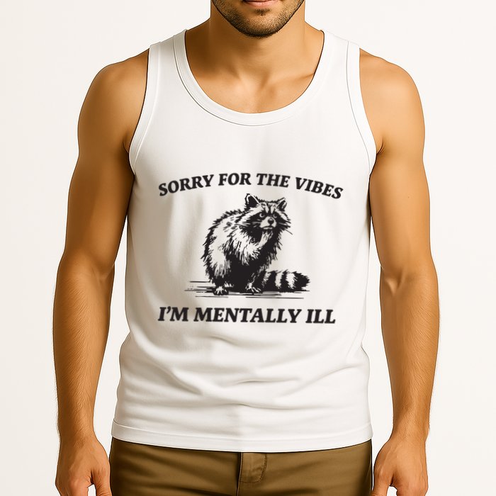Sorry For The Vibes IM Mentally Ill Funny Raccoon Meme Tank Top