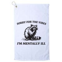 Sorry For The Vibes IM Mentally Ill Funny Raccoon Meme Golf Towel