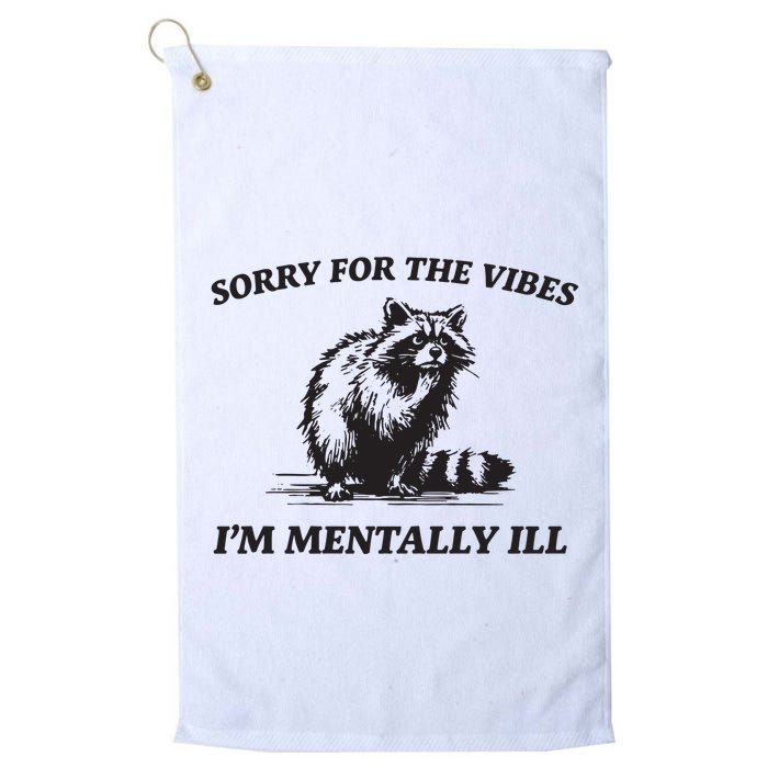 Sorry For The Vibes IM Mentally Ill Funny Raccoon Meme Golf Towel