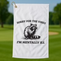 Sorry For The Vibes IM Mentally Ill Funny Raccoon Meme Golf Towel