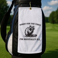 Sorry For The Vibes IM Mentally Ill Funny Raccoon Meme Golf Towel