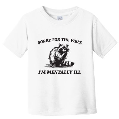 Sorry For The Vibes IM Mentally Ill Funny Raccoon Meme Toddler T-Shirt