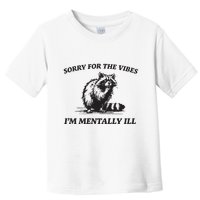 Sorry For The Vibes IM Mentally Ill Funny Raccoon Meme Toddler T-Shirt