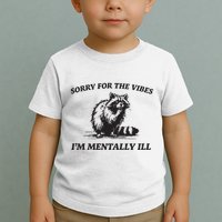 Sorry For The Vibes IM Mentally Ill Funny Raccoon Meme Toddler T-Shirt