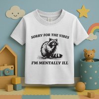 Sorry For The Vibes IM Mentally Ill Funny Raccoon Meme Toddler T-Shirt