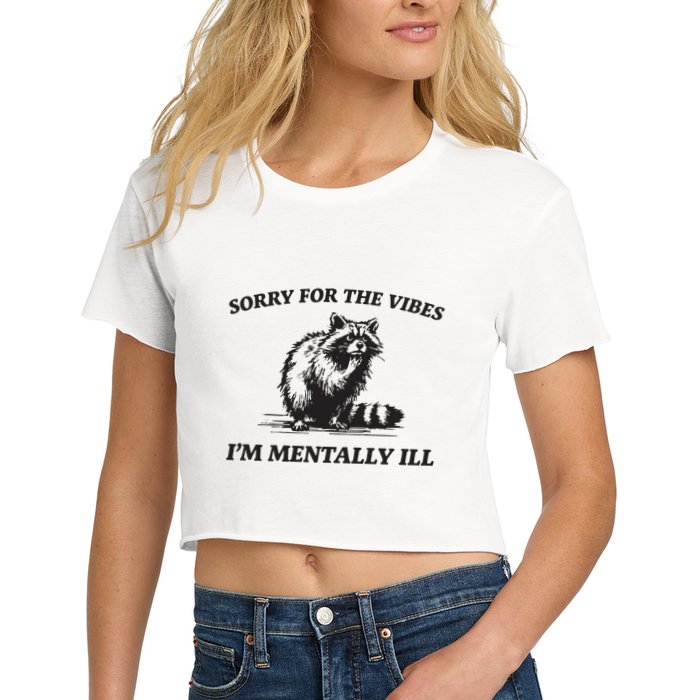 Sorry For The Vibes IM Mentally Ill Funny Raccoon Meme Crop Top