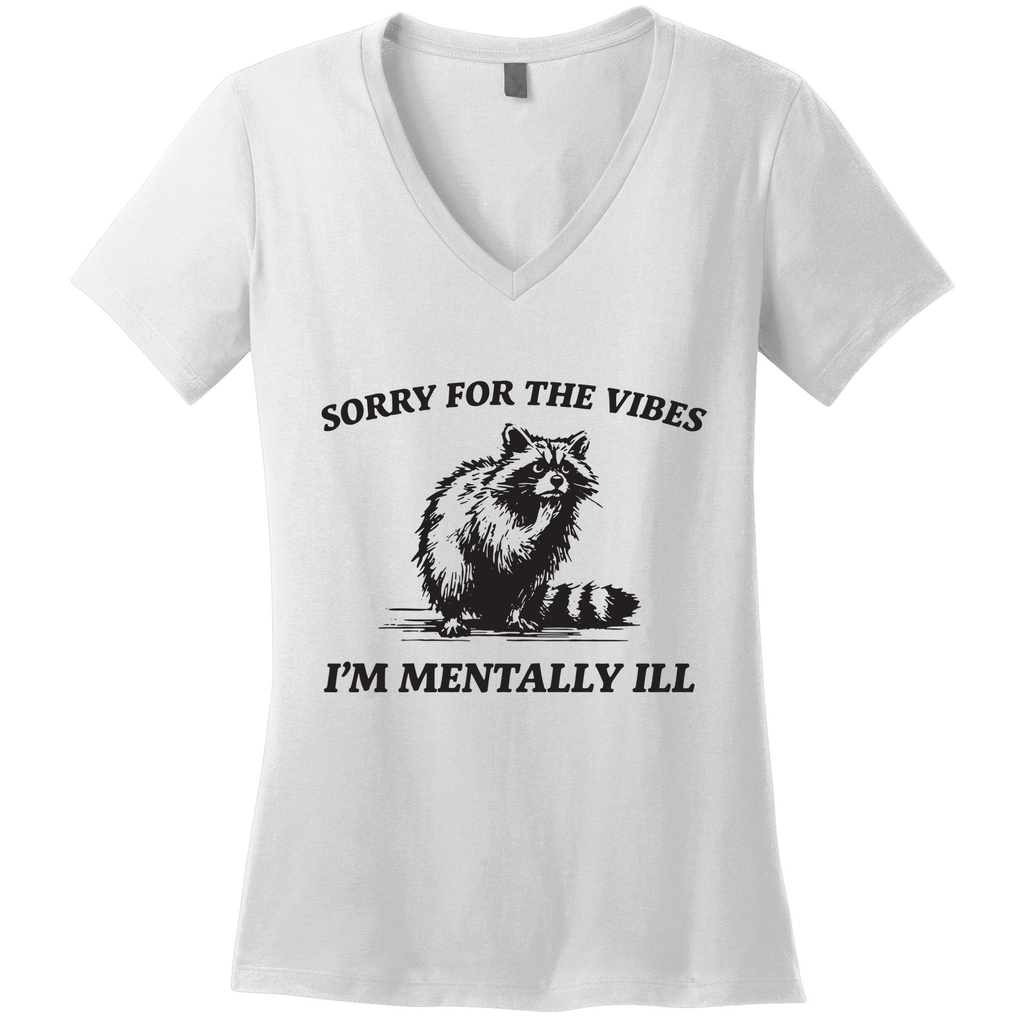 Sorry For The Vibes IM Mentally Ill Funny Raccoon Meme Women's V-Neck T-Shirt
