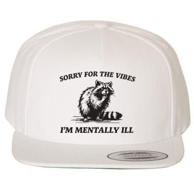 Sorry For The Vibes IM Mentally Ill Funny Raccoon Meme Wool Snapback Cap