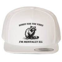 Sorry For The Vibes IM Mentally Ill Funny Raccoon Meme Wool Snapback Cap