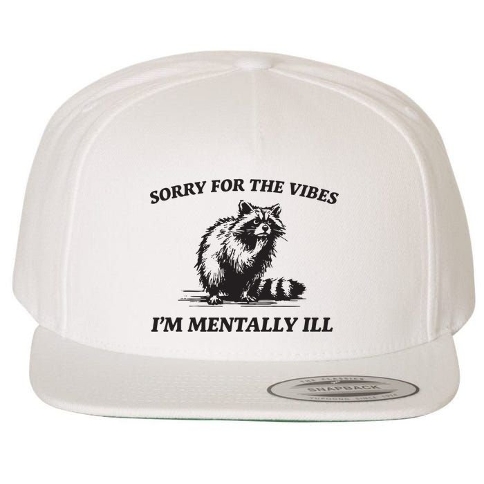 Sorry For The Vibes IM Mentally Ill Funny Raccoon Meme Wool Snapback Cap