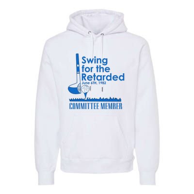 Swing For The Retarded Premium Hoodie